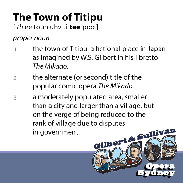 The Town of Titipu - a fictional town in Japan in the comic opera The Mikado